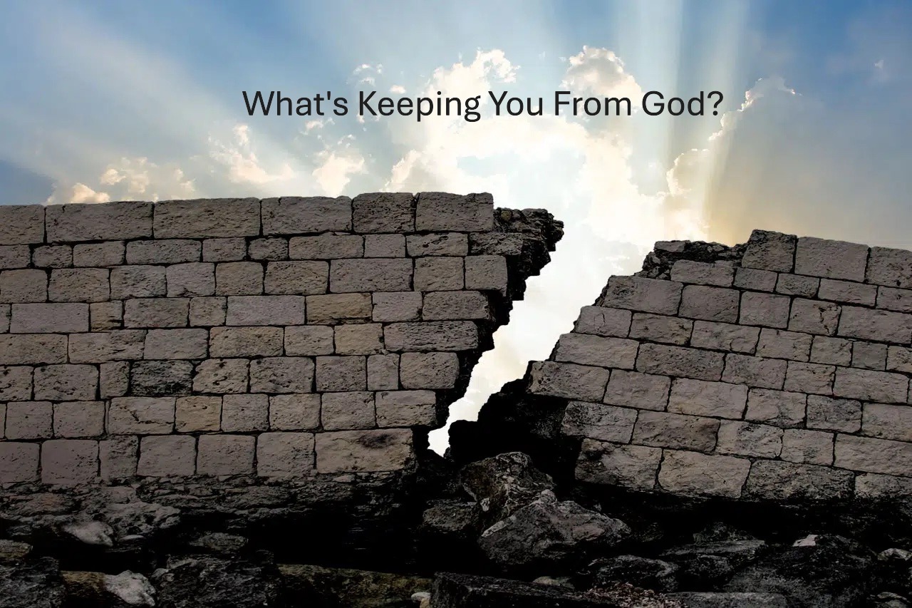 An Experience/Encounter:  Break Down Barriers in Our Relationship with God